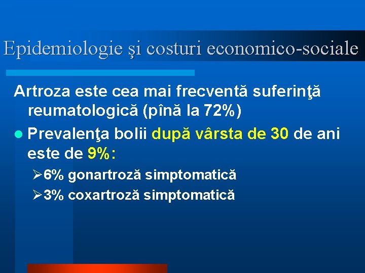 Epidemiologie şi costuri economico-sociale Artroza este cea mai frecventă suferinţă reumatologică (pînă la 72%)