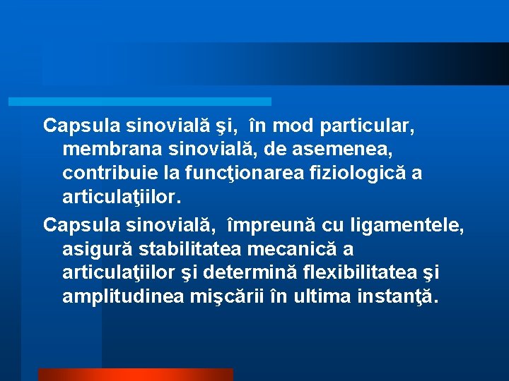 Capsula sinovială şi, în mod particular, membrana sinovială, de asemenea, contribuie la funcţionarea fiziologică