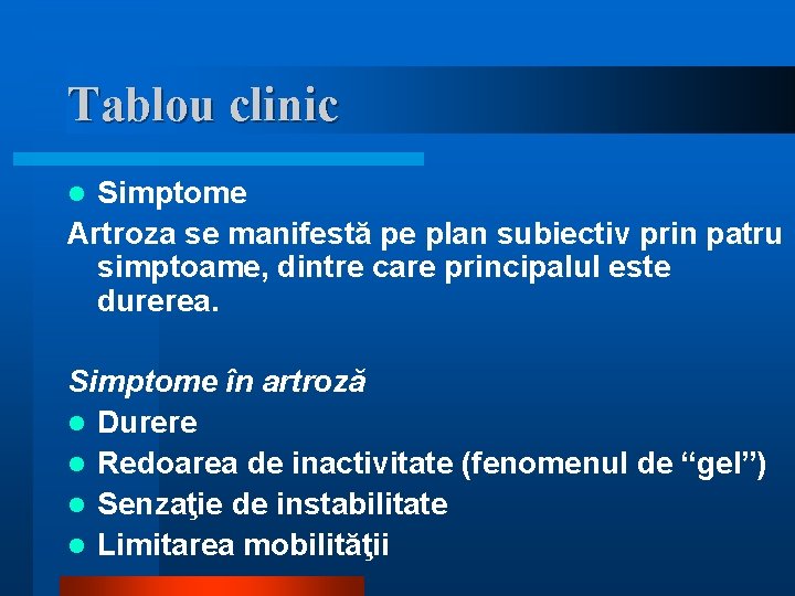 Tablou clinic Simptome Artroza se manifestă pe plan subiectiv prin patru simptoame, dintre care