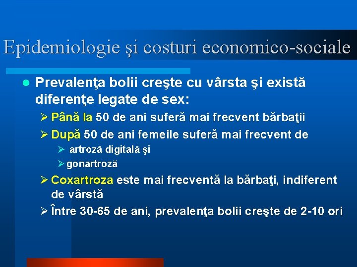 Epidemiologie şi costuri economico-sociale l Prevalenţa bolii creşte cu vârsta şi există diferenţe legate