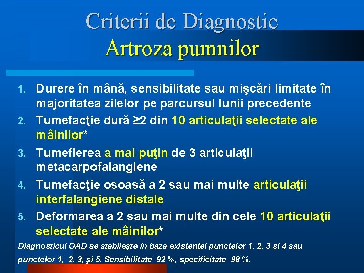 Criterii de Diagnostic Artroza pumnilor 1. 2. 3. 4. 5. Durere în mână, sensibilitate