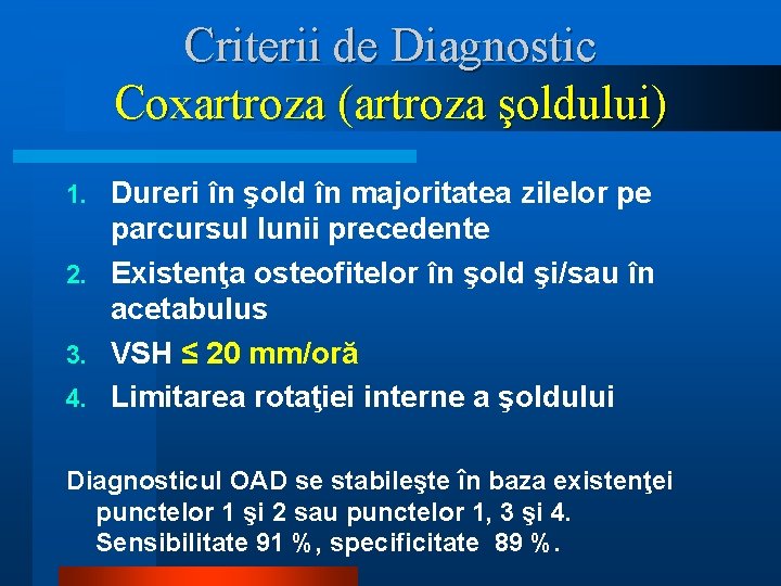 Criterii de Diagnostic Coxartroza (artroza şoldului) Dureri în şold în majoritatea zilelor pe parcursul