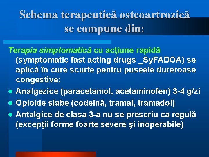 Schema terapeutică osteoartrozică se compune din: Terapia simptomatică cu acţiune rapidă (symptomatic fast acting