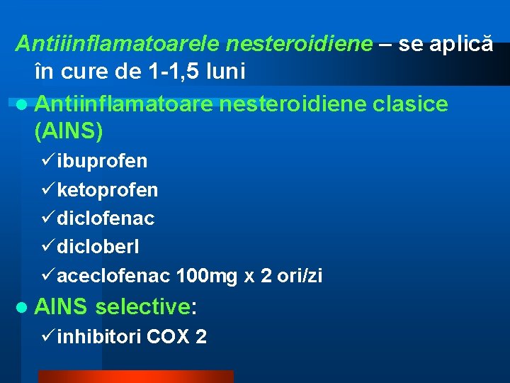 Antiiinflamatoarele nesteroidiene – se aplică în cure de 1 -1, 5 luni l Antiinflamatoare