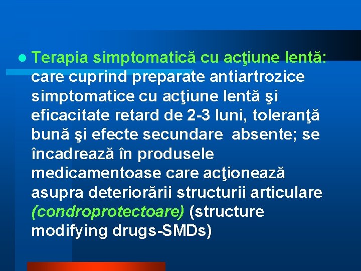 l Terapia simptomatică cu acţiune lentă: care cuprind preparate antiartrozice simptomatice cu acţiune lentă