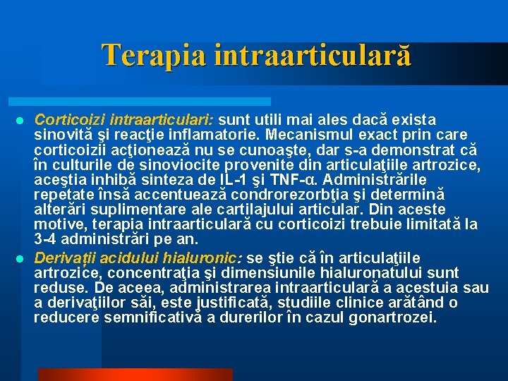 Terapia intraarticulară Corticoizi intraarticulari: sunt utili mai ales dacă exista sinovită şi reacţie inflamatorie.