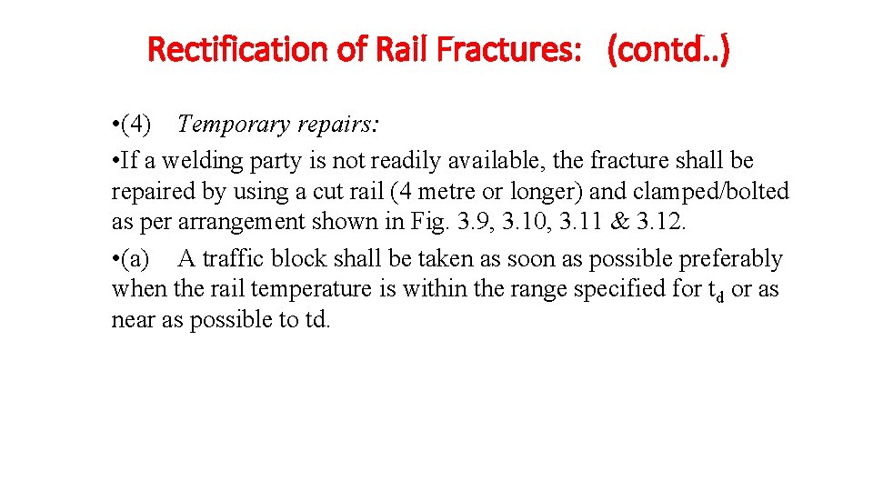 Rectification of Rail Fractures: (contd. . ) • (4) Temporary repairs: • If a