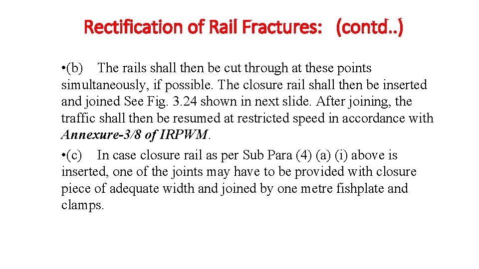  Rectification of Rail Fractures: (contd. . ) • (b) The rails shall then