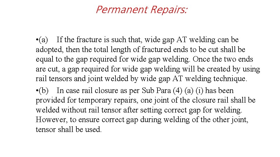Permanent Repairs: • (a) If the fracture is such that, wide gap AT welding