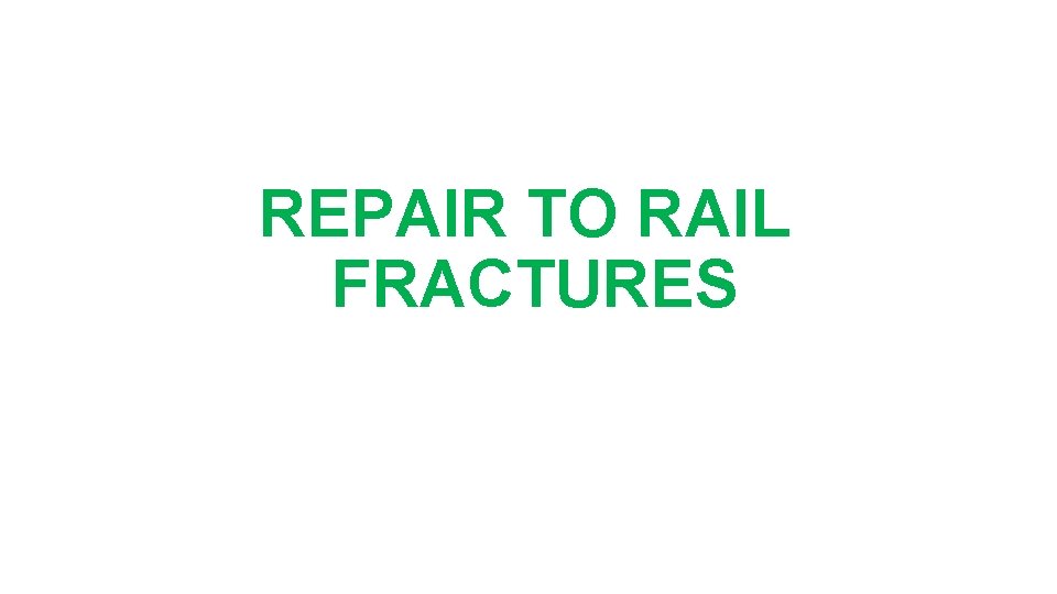REPAIR TO RAIL FRACTURES 