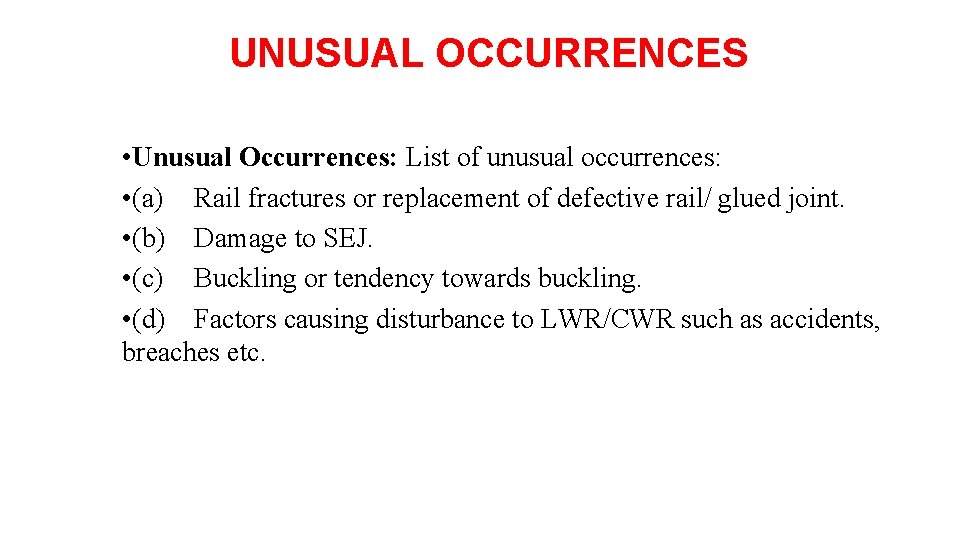  UNUSUAL OCCURRENCES • Unusual Occurrences: List of unusual occurrences: • (a) Rail fractures