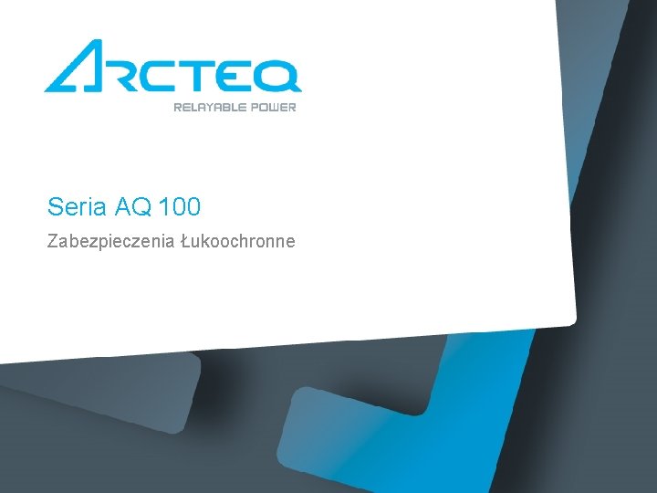 Seria AQ 100 Zabezpieczenia Łukoochronne 
