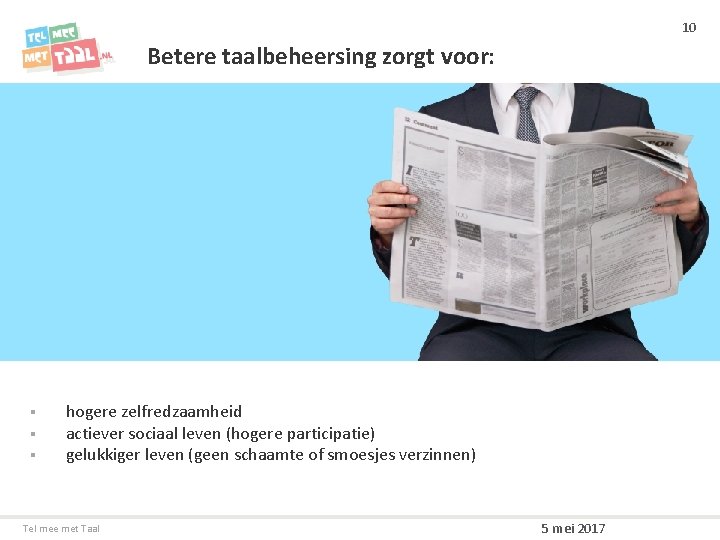 10 Betere taalbeheersing zorgt voor: § § § hogere zelfredzaamheid actiever sociaal leven (hogere