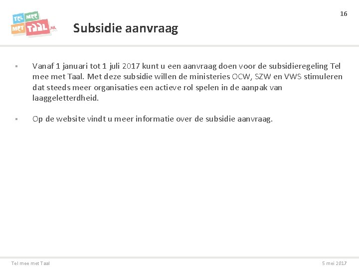 16 Subsidie aanvraag § Vanaf 1 januari tot 1 juli 2017 kunt u een