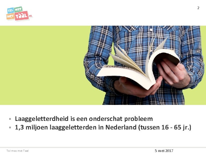 2 § § Laaggeletterdheid is een onderschat probleem 1, 3 miljoen laaggeletterden in Nederland