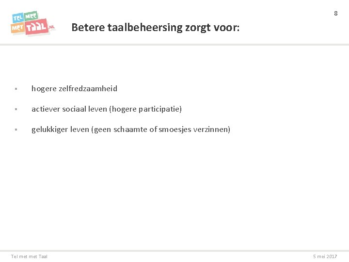 8 Betere taalbeheersing zorgt voor: § hogere zelfredzaamheid § actiever sociaal leven (hogere participatie)
