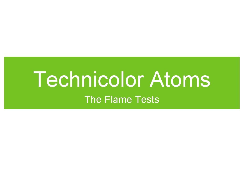 Technicolor Atoms The Flame Tests 