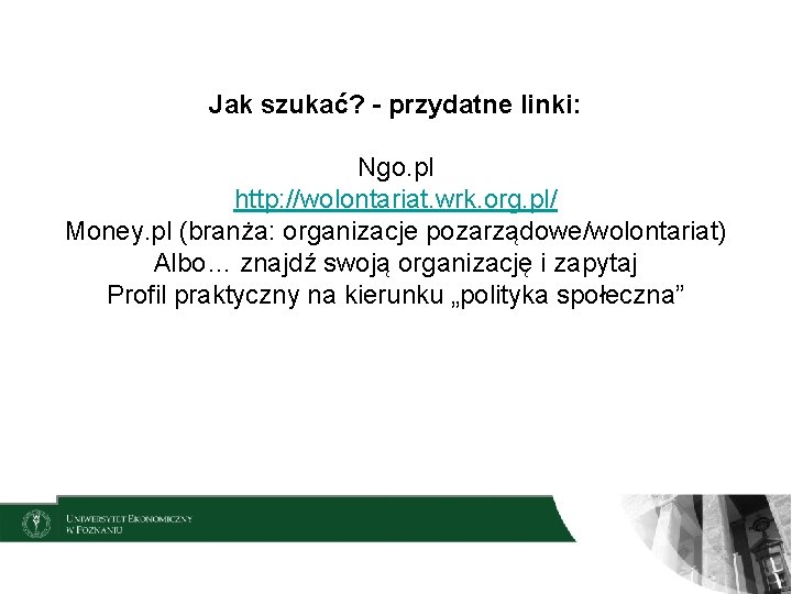 Jak szukać? - przydatne linki: Ngo. pl http: //wolontariat. wrk. org. pl/ Money. pl