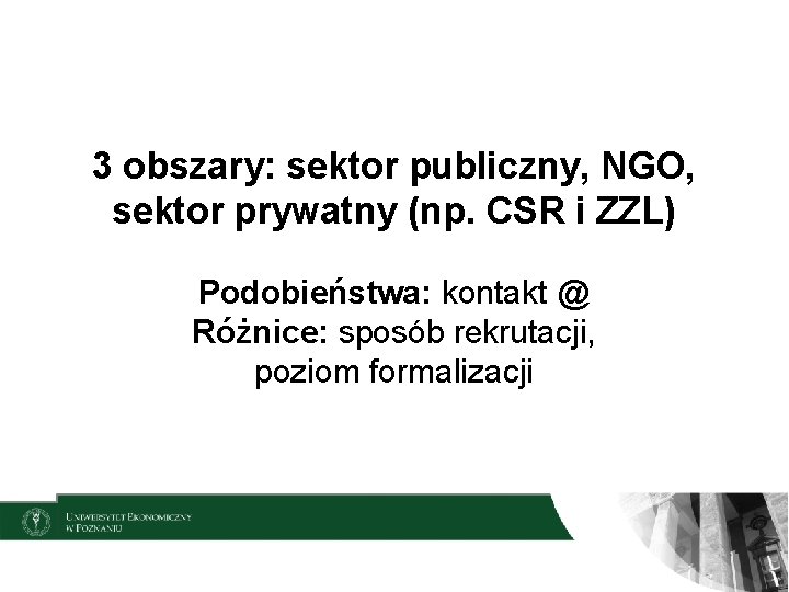3 obszary: sektor publiczny, NGO, sektor prywatny (np. CSR i ZZL) Podobieństwa: kontakt @