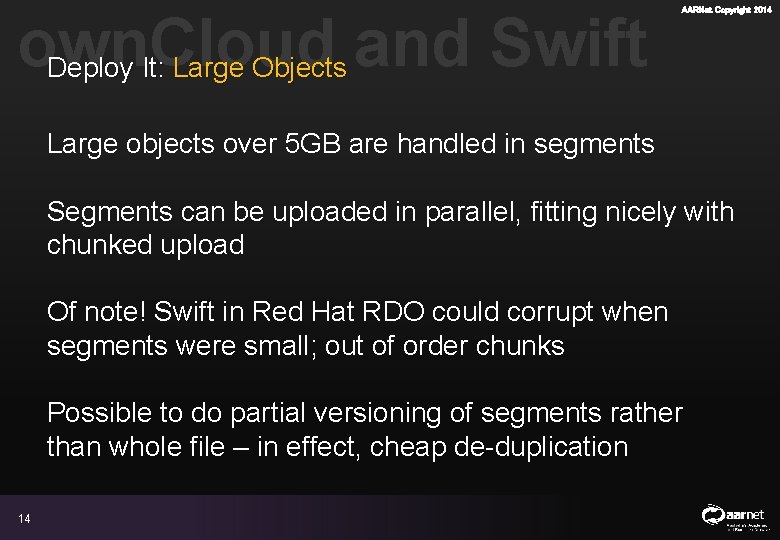 own. Cloud Deploy It: Large Objects and Swift AARNet Copyright 2014 Large objects over own. Cloud Deploy It: Large Objects and Swift AARNet Copyright 2014 Large objects over