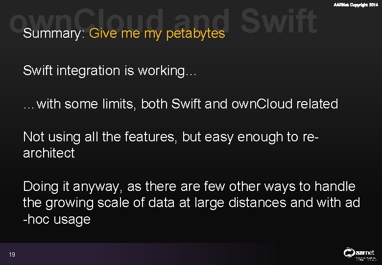 own. Cloud and Swift Summary: Give me my petabytes AARNet Copyright 2014 Swift integration own. Cloud and Swift Summary: Give me my petabytes AARNet Copyright 2014 Swift integration