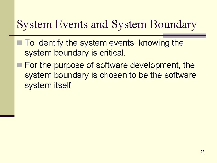 System Events and System Boundary n To identify the system events, knowing the system