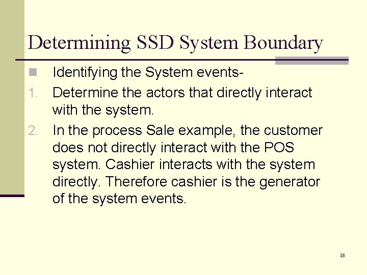 Determining SSD System Boundary Identifying the System events 1. Determine the actors that directly