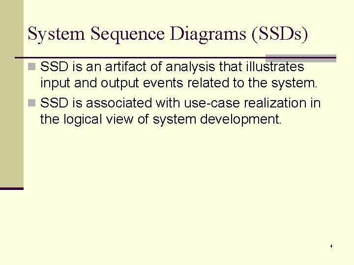 System Sequence Diagrams (SSDs) n SSD is an artifact of analysis that illustrates input