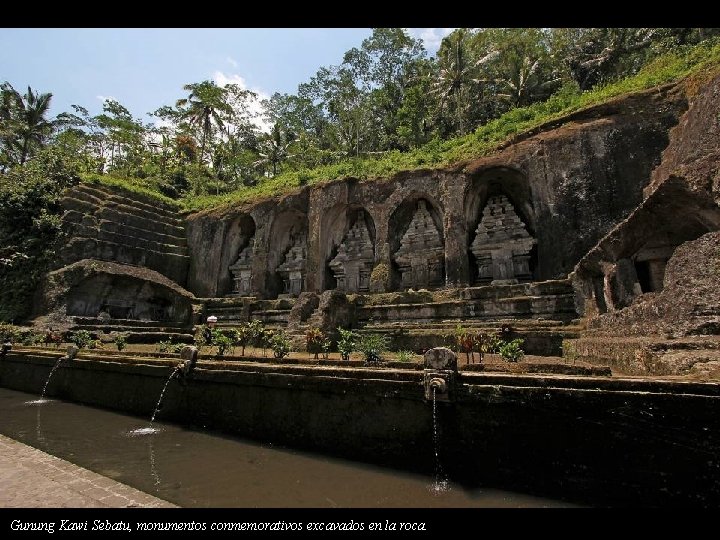 Gunung Kawi Sebatu, monumentos conmemorativos excavados en la roca. 