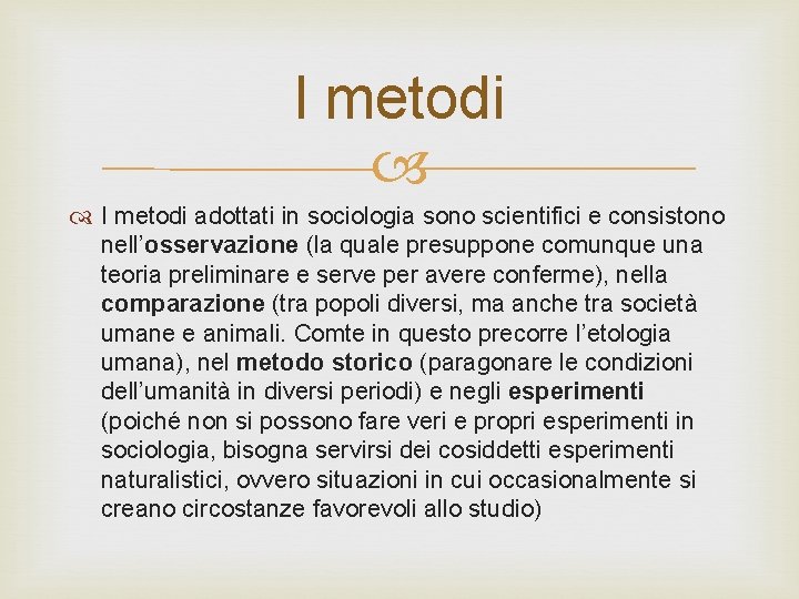 I metodi adottati in sociologia sono scientifici e consistono nell’osservazione (la quale presuppone comunque