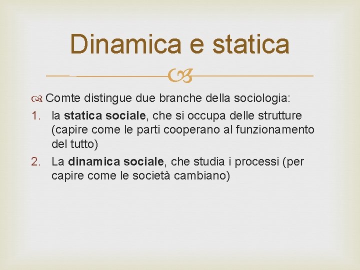Dinamica e statica Comte distingue due branche della sociologia: 1. la statica sociale, che