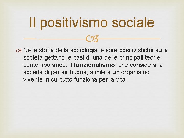Il positivismo sociale Nella storia della sociologia le idee positivistiche sulla società gettano le