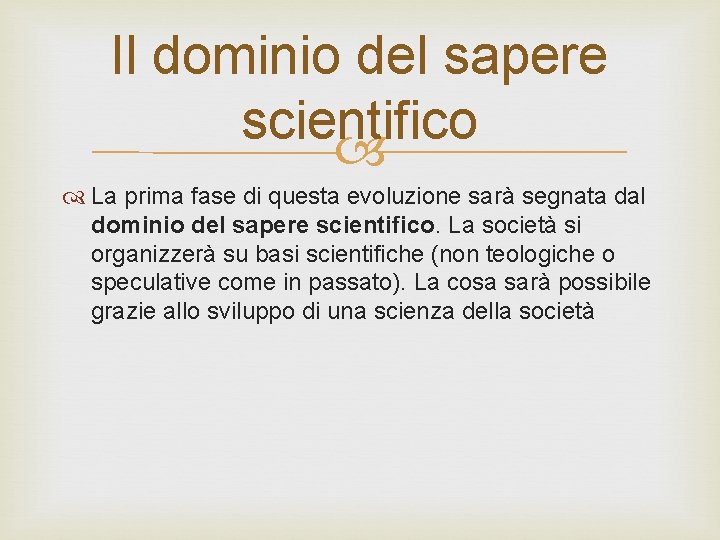 Il dominio del sapere scientifico La prima fase di questa evoluzione sarà segnata dal