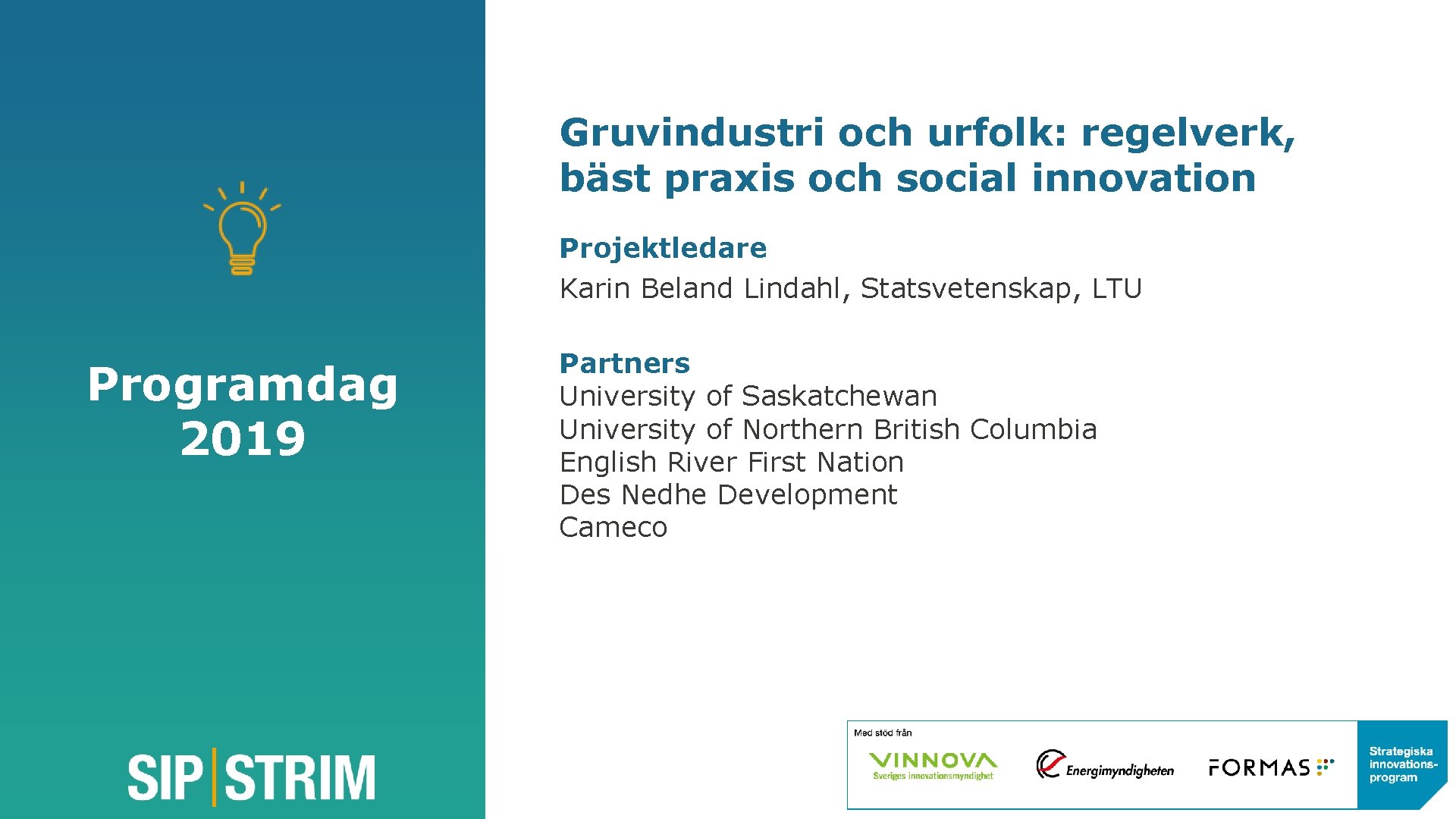 Gruvindustri och urfolk: regelverk, bäst praxis och social innovation Projektledare Karin Beland Lindahl, Statsvetenskap,