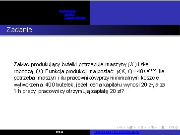 Podstawowe pojęcia Zadania otwarte Zadanie 5 Zakład produkujący butelki potrzebuje maszyny (K ) i