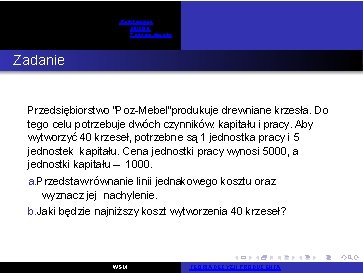 Podstawowe pojęcia Zadania otwarte Zadanie 6 Przedsiębiorstwo "Poz-Mebel"produkuje drewniane krzesła. Do tego celu potrzebuje