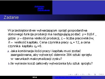 Podstawowe pojęcia Zadania otwarte Zadanie 8 W przedsiębiorstwie wytwarzającym sprzęt gospodarstwa domowego funkcja produkcji