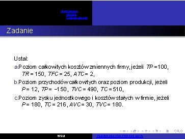 Podstawowe pojęcia Zadania otwarte Zadanie 11 Ustal: a. Poziom całkowitych kosztów zmiennych firmy, jeżeli