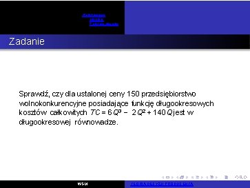 Podstawowe pojęcia Zadania otwarte Zadanie 21 Sprawdź, czy dla ustalonej ceny 150 przedsiębiorstwo wolnokonkurencyjne