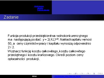 Podstawowe pojęcia Zadania otwarte Zadanie 22 Funkcja produkcji przedsiębiorstwa wolnokonkurencyjnego ma następującą postać: y