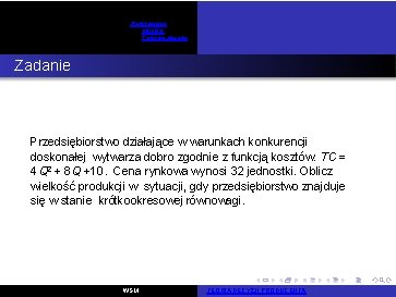 Podstawowe pojęcia Zadania otwarte Zadanie 24 Przedsiębiorstwo działające w warunkach konkurencji doskonałej wytwarza dobro