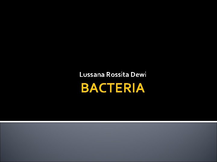 Lussana Rossita Dewi BACTERIA 