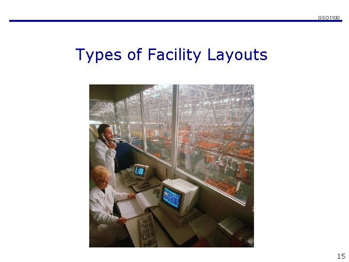 GSO 1100 Types of Facility Layouts 15 