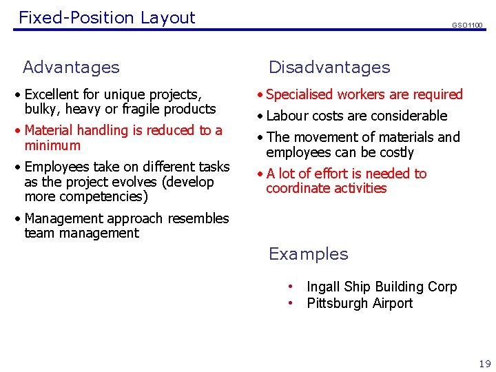 Fixed-Position Layout Advantages GSO 1100 Disadvantages • Excellent for unique projects, bulky, heavy or