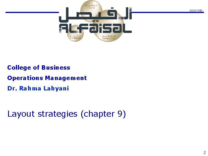 GSO 1100 College of Business Operations Management Dr. Rahma Lahyani Layout strategies (chapter 9)