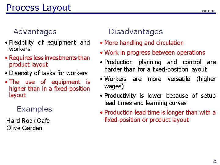 Process Layout Advantages • Flexibility of equipment and workers • Requires less investments than