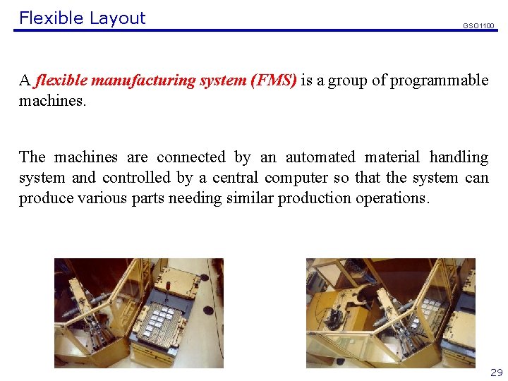 Flexible Layout GSO 1100 A flexible manufacturing system (FMS) is a group of programmable