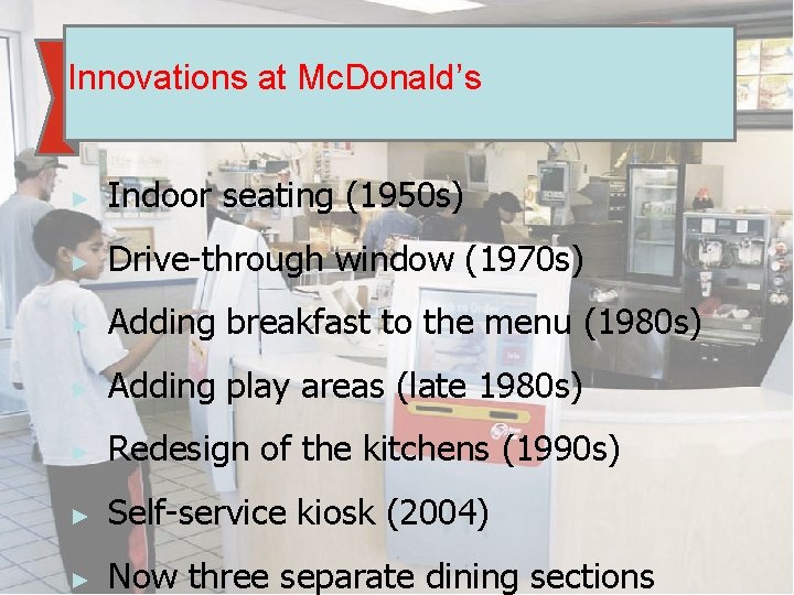 GSO 1100 Innovations at Mc. Donald’s ► Indoor seating (1950 s) ► Drive-through window