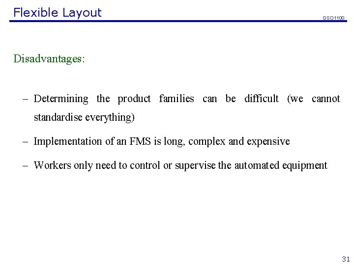 Flexible Layout GSO 1100 Disadvantages: – Determining the product families can be difficult (we