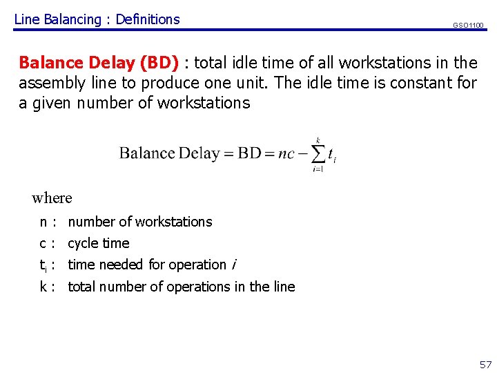 Line Balancing : Definitions GSO 1100 Balance Delay (BD) : total idle time of